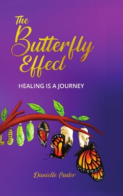 The Butterfly Effect: Healing is a Journey - Danielle Cador