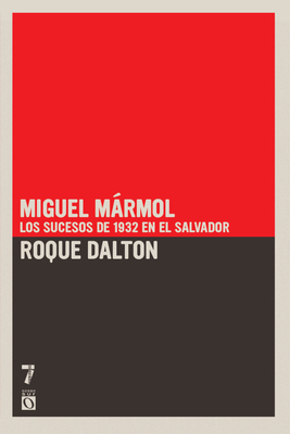 Miguel M rmol: Los sucesos de 1932 en El Salvador - Roque Dalton
