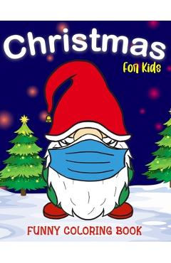 Coperta cărții 'Christmas Coloring Funny Book for Kids: Santa Claus, Deer, Snowman, Cat, Heifer with Mask and More Perfect Christmas'