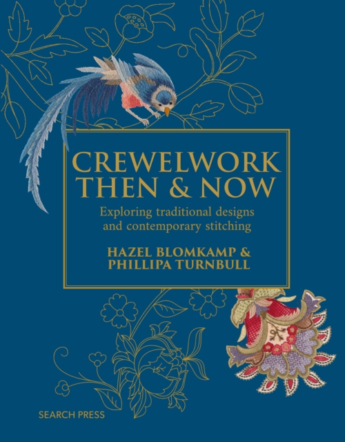 Crewelwork Then and Now: Exploring Traditional Designs and Contemporary Stitching - Phillipa Turnbull