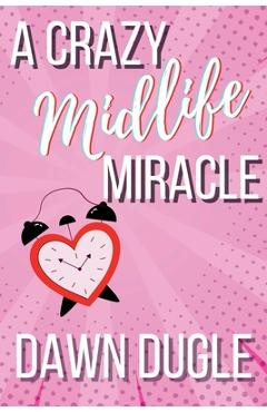 Coperta cărții 'A Crazy Midlife Miracle - Dawn Dugle'