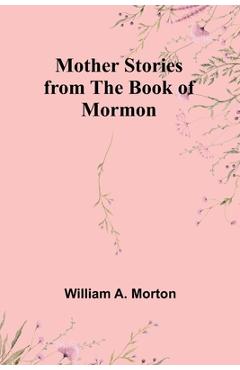 Coperta cărții 'Mother Stories from the Book of Mormon - William A. Morton'