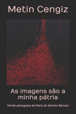 As imagens são a minha pátria: Versão portuguesa Maria do Sameiro Barroso - Ahmet Yeşil