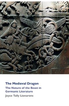 Coperta cărții 'The Medieval Dragon: The Nature of the Beast in Germanic Literature -'