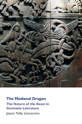 The Medieval Dragon: The Nature of the Beast in Germanic Literature -
