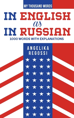 IN ENGLISH AS IN RUSSIAN 1000 words with explanations: ПО-АНГЛИЙСКИ КА&# - Angelika Regossi