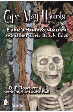 Coperta cărții 'Cape May Haunts: Elaine's Haunted Mansion and Other Eerie Beach Tales - D. P. Roseberry'