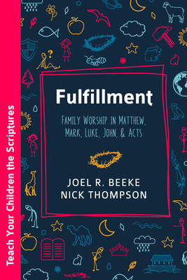 Coperta cărții 'Fulfillment: Family Worship in Matthew, Luke, John, and Acts - Joel R. Beeke'