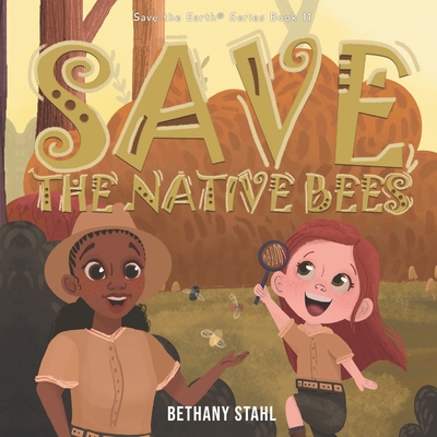 Save the Native Bees - Bethany Stahl