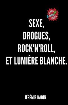 Coperta cărții 'sexe, drogues, rock'n'roll, et lumiere blanche. - Jeremie Babin'