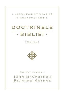 Doctrinele Bibliei, Volumul 2 (Biblical Doctrine, Volume 2) - John Macarthur