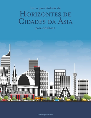 Livro para Colorir de Horizontes de Cidades da Ásia para Adultos 1 - Nick Snels