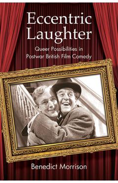 Poza produsului Eccentric Laughter: Queer Possibilities in Postwar British Film Comedy - Benedict Morrison