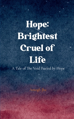 Hope: Brightest Cruel of Life - Amogh Jha