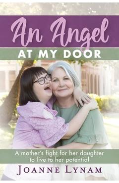 Poza produsului An Angel at My Door: A mother's fight for her daughter to live to her potential - Joanne Lynam