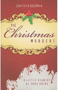 Coperta cărții 'The Christmas Murders: Classic Stories of True Crime - Jonathan Goodman'