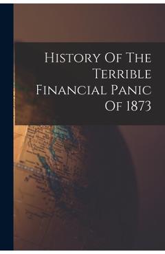 Coperta cărții 'History Of The Terrible Financial Panic Of 1873 -'