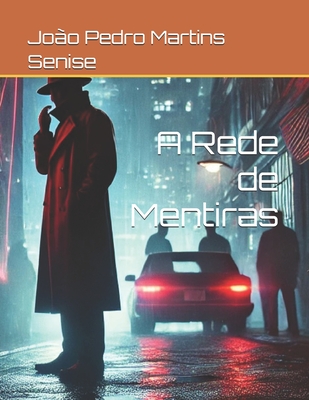 A Rede de Mentiras - João Pedro Martins Senise