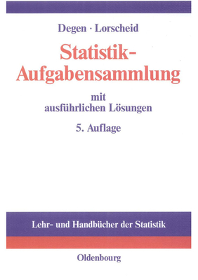 Statistik-Aufgabensammlung Mit Ausführlichen Lösungen: Übungsbuch Zur Statistik Im Wirtschaftswissenschaftlichen Grundstudium - Horst Degen