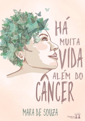 Há Muita Vida Além Do Cancer - Mara De Souza