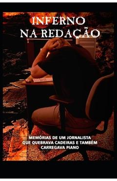 Coperta cărții 'Inferno Na Redação: Memórias de Um Jornalista Que Quebrava Cadeiras E Também Carregava Piano - Joao Lucas Salgado'