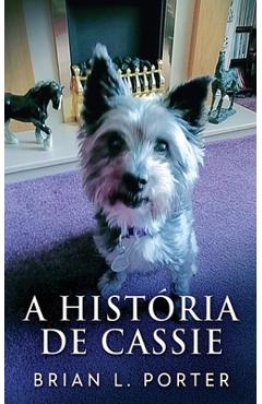 Coperta cărții 'A História de Cassie - Brian L. Porter'