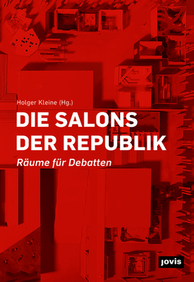 Die Salons Der Republik: Räume Für Debatten - Holger Kleine