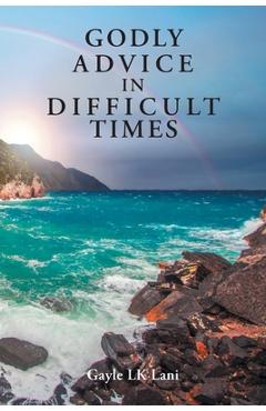 Poza produsului Godly Advice in Difficult Times - Gayle Lk Lani