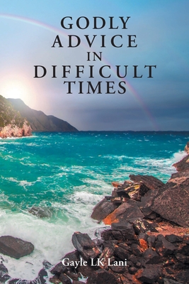 Godly Advice in Difficult Times - Gayle Lk Lani