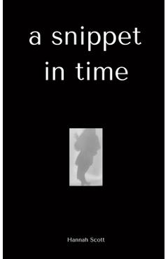 Coperta cărții 'A snippet in time - Hannah Scott'
