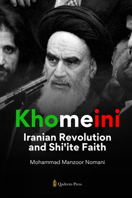 Khomeini: Iranian Revolution and Shi'ite Faith - Mohammad Manzoor Nomani