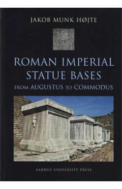 Coperta cărții 'Roman Imperial Statue Bases: From Augustus to Commodus - Jakob Munk Højte'