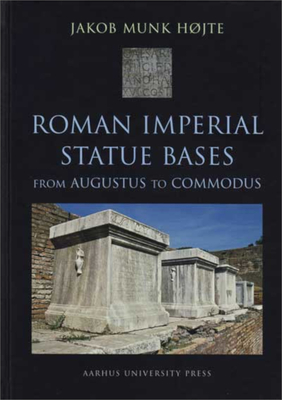 Coperta cărții 'Roman Imperial Statue Bases: From Augustus to Commodus - Jakob Munk Højte'
