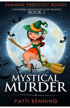 Coperta cărții 'Mystical Murder: A Whiskers and Witches Cozy Mystery, Book 1 - Patti Benning'