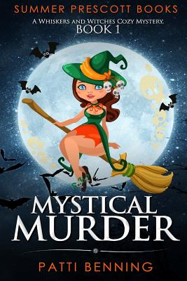 Mystical Murder: A Whiskers and Witches Cozy Mystery, Book 1 - Patti Benning