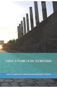 Coperta cărții 'Laica: O Planeta Da Tecnologia - William Menezes Freitas'