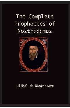 The Complete Prophecies of Nostradamus - Michel Nostradamus