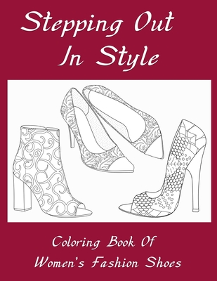 Stepping Out In Style Coloring Book: Coloring Book of Women's Fashion Shoes - Peace River Press