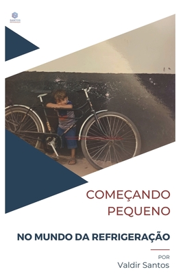 Começando pequeno: No mundo da refrigeração - Valdir Santos