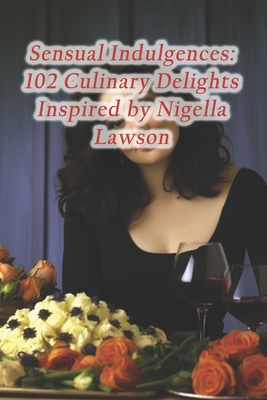 Sensual Indulgences: 102 Culinary Delights Inspired by Nigella Lawson - Mystic Spice Dining Lounge