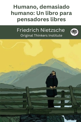 Humano, demasiado humano: Un libro para pensadores libres - Friedrich Nietzsche