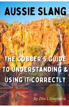 Poza produsului Aussie Slang: The Cobber's Guide to Understanding & Using It Correctly - Zita L. Stephens