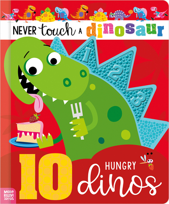 Never Touch a Dinosaur: 10 Hungry Dinos - Cara Jenkins