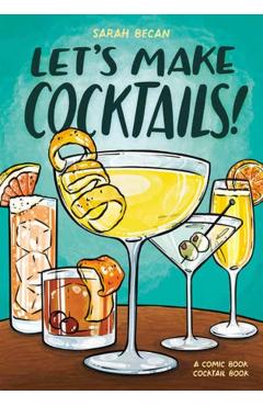 Coperta cărții 'Let's Make Cocktails!: A Comic Book Cocktail Book - Sarah Becan'