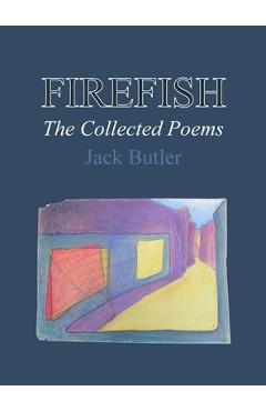 Coperta cărții 'Firefish: The Collected Poems - Jack Butler'