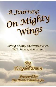 Coperta cărții 'A Journey: On Mighty Wings: Living, Dying, and Deliverance, Reflections of a Survivor - T. Lydell Dunn'
