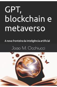 Poza produsului GPT, blockchain e metaverso: A nova fronteira da inteligência artificial - Gustavo Carriconde