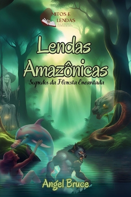 Lendas Amazônicas: Mistérios da Floresta Encantada - Helena Leen