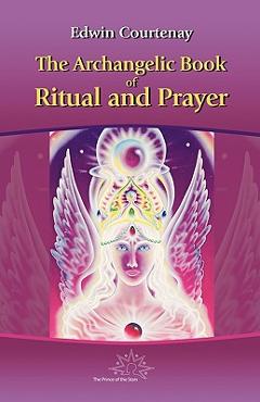 Poza produsului The Archangelic Book of Ritual and Prayer - Edwin Courtenay