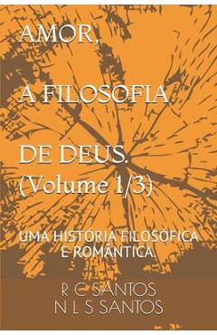 Poza produsului AMOR, A FILOSOFIA DE DEUS. (Volume 1/3): Uma História Filosófica E Romântica. - R. C. Santos